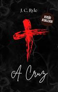 Ler A Cruz, do autor J.C. Ryle Ler A Cruz, do autor J.C. Ryle