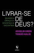 Ler Livrar-se de Deus: Quando a crença e a descrença se encontram, do autor Anselm Grün; Tomás Halík Ler Livrar-se de Deus: Quando a crença e a descrença se encontram, do autor Anselm Grün; Tomás Halík