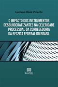 Ler O impacto dos instrumentos desburocratizantes na celeridade processual da Corregedoria da Receita Federal do Brasil, do autor Luciano Rosa Vicente