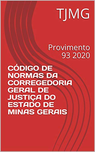 Ler CÓDIGO DE NORMAS DA CORREGEDORIA GERAL DE JUSTIÇA DO ESTADO DE MINAS GERAIS: Provimento 93 2020, do autor TJMG