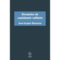 Ler Devaneios do caminhante solitário, do autor Jean-Jacques Rousseau Ler Devaneios do caminhante solitário, do autor Jean-Jacques Rousseau
