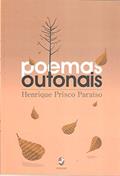 Ler Poemas Outonais, do autor Henrique Prisco Paraíso Ler Poemas Outonais, do autor Henrique Prisco Paraíso