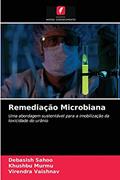 Ler Remediação Microbiana: Uma abordagem sustentável para a imobilização da toxicidade do urânio, do autor Debasish Sahoo; Khushbu Murmu; Virendra Vaishnav