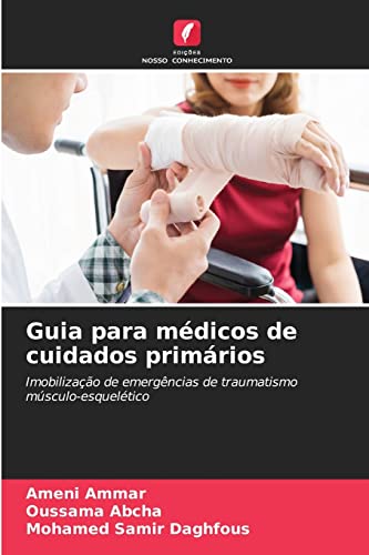 Ler Guia para médicos de cuidados primários: Imobilização de emergências de traumatismo músculo-esquelético, do autor Ameni AMMAR; OUSSAMA ABCHA; MOHAMED SAMIR DAGHFOUS Ler Guia para médicos de cuidados primários: Imobilização de emergências de traumatismo músculo-esquelético, do autor Ameni AMMAR; OUSSAMA ABCHA; MOHAMED SAMIR DAGHFOUS
