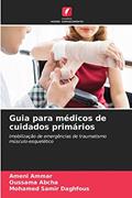 Ler Guia para médicos de cuidados primários: Imobilização de emergências de traumatismo músculo-esquelético, do autor Ameni AMMAR; OUSSAMA ABCHA; MOHAMED SAMIR DAGHFOUS