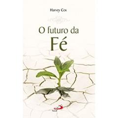 O Futuro da fé, do autor Harvey Cox