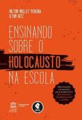 Ler Ensinando sobre o Holocausto na Escola: Informações e Propostas para Professores dos Ensinos Fundamental e Médio, do autor Nilton Mullet Pereira; Ilton Gitz