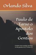 Ler Paulo de Tarso o Apóstolo dos Gentios: Combati o bom combate, terminei a corrida, guardei a fé. (Portuguese Edition), do autor Prof Orlando Silva