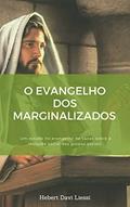 Ler O evangelho dos marginalizados : um estudo no evangelho de Lucas sobre a inclusão social dos grupos sociais, do autor Hebert Davi Liessi Ler O evangelho dos marginalizados : um estudo no evangelho de Lucas sobre a inclusão social dos grupos sociais, do autor Hebert Davi Liessi