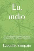 Ler Eu, índio: Um estudo sobre os povos nativos do sertão da Bahia e Chapada Diamantina, do autor Prof Ezequias Pereira Sampaio Jr Ler Eu, índio: Um estudo sobre os povos nativos do sertão da Bahia e Chapada Diamantina, do autor Prof Ezequias Pereira Sampaio Jr