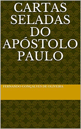 Ler CARTAS SELADAS DO APÓSTOLO PAULO, do autor FERNANDO GONÇALVES DE OLIVEIRA