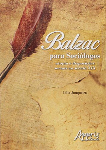 Ler Balzac Para Sociólogos. Utopia e Disposições Sociais no Século XIX, do autor Lília Junqueira