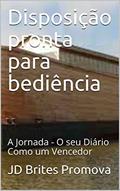 Ler Disposição pronta para bediência: A Jornada - O seu Diário Como um Vencedor, do autor JD Brites Promova