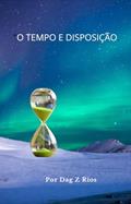 Ler Magia do Tempo: Disposição e Eu, do autor Dag Z Rios; Dag Z Rios Ler Magia do Tempo: Disposição e Eu, do autor Dag Z Rios; Dag Z Rios