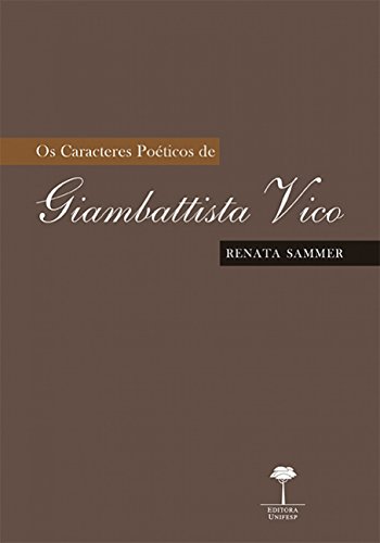 Ler Os caracteres poéticos de Giambattista Vico, do autor Renata Sammer