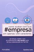 Ler Como Acabar com a Sua Empresa em Apenas 140 Caracteres, do autor Carolina Lima Ler Como Acabar com a Sua Empresa em Apenas 140 Caracteres, do autor Carolina Lima