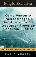 Ler Como Vencer A Procrastinação E Ser Aprovado Em Qualquer Prova de Concurso: Hoje é o Seu Ponto de Virada!, do autor Pablo Amorim