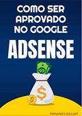 Ler Como ser Aprovado no Google Adsense: Descubra como ganhar em Dólares com o Google!, do autor Fernando Goulart
