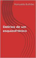 Ler Delírios de um esquizofrênico, do autor Romualdo Bulhões