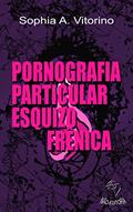 Ler Pornografia Particular Esquizofrênica, do autor Sophia A. Vitorino Ler Pornografia Particular Esquizofrênica, do autor Sophia A. Vitorino