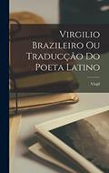 Ler Virgilio Brazileiro Ou Traducção Do Poeta Latino, do autor Virgil Ler Virgilio Brazileiro Ou Traducção Do Poeta Latino, do autor Virgil