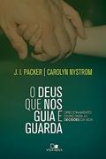 Ler Deus que nos Guia e Guarda, o, do autor J. I. Packer e Carolyn Nystrom