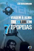 Ler Viagem à Alma Tricolor em 7 Epopeias, do autor Léo Gerchmann Ler Viagem à Alma Tricolor em 7 Epopeias, do autor Léo Gerchmann