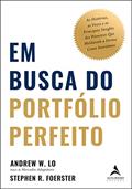 Ler Em busca do portfólio perfeito: As histórias, as vozes e os principais Insights dos pioneiros que moldaram a forma como investimos, do autor Andrew W. Lo; Stephen R. Foerster