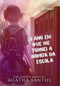 Ler O ano em que me tornei a novata da escola, do autor Ágatha Santos