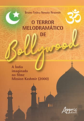 Ler O Terror Melodramático de Bollywood a Índia Imaginada no Filme Mission Kashmir (2000), do autor Bruno Tadeu Novato Resende