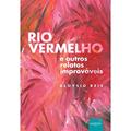Ler Rio Vermelho e Outros Relatos Improváveis, do autor Aloysio Reis Ler Rio Vermelho e Outros Relatos Improváveis, do autor Aloysio Reis