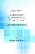 Ler Das Desordens da Marcha e Seu Valor Clínico: These Apresentada Á Faculdade de Medicina e Approvada Com Distincção (Classic Reprint), do autor Aloysio de Castro
