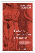 Ler Entre o Amor Venéris e o Útero - 2021, do autor Julia Heliodoro Souza Gitirana