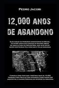 Ler 12.000 ANOS DE ABANDONO (Geoglifo) (Portuguese Edition), do autor Geol Pedro Jacobi