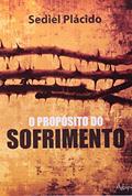 Ler O Propósito do Sofrimento, do autor Sediel Plácido Ler O Propósito do Sofrimento, do autor Sediel Plácido
