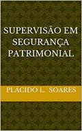 Ler SUPERVISÃO EM SEGURANÇA PATRIMONIAL, do autor Plácido L. Soares Ler SUPERVISÃO EM SEGURANÇA PATRIMONIAL, do autor Plácido L. Soares