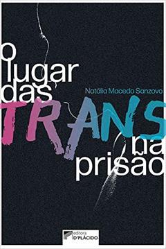 O Lugar das Trans na Prisão, do autor Natália Macedo Sanzovo