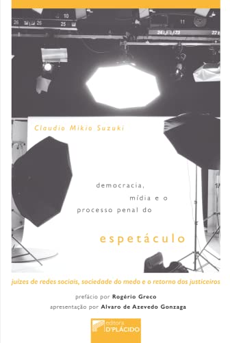 Ler Democracia, Mídia e o Processo Penal do Espetáculo: Juízes de Redes Sociais, Sociedade do Medo e o Retorno dos Justiceiros, do autor Claudio Mikio Suzuki Ler Democracia, Mídia e o Processo Penal do Espetáculo: Juízes de Redes Sociais, Sociedade do Medo e o Retorno dos Justiceiros, do autor Claudio Mikio Suzuki
