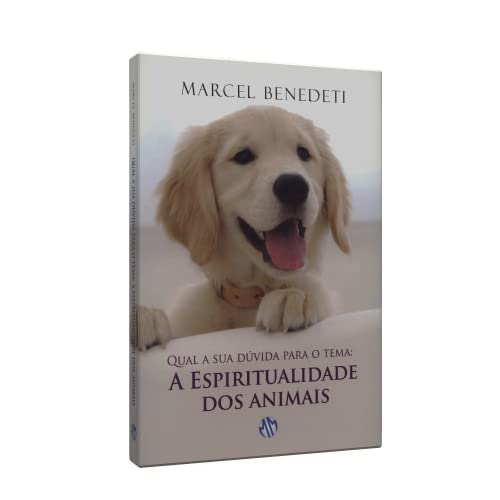 Ler Qual a sua Dúvida Para o Tema: a Espiritualidade dos Animais, do autor Marcel Benedeti