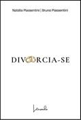 Ler DIVORCIA-SE, do autor Natália Piassentini; Bruno Piassentini