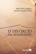 Ler O Divórcio na Atualidade - 4ª Edição 2018, do autor Rodolfo Pamplona Filho; Pablo Stolze Gagliano