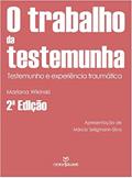 Ler O Trabalho Da Testemunha - Testemunho e experiência traumatica, do autor Mariana Wikinski