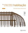 Ler Tecnologia Indígena em Mato Grosso: Habitação, do autor José Afonso Botura Portocarrero