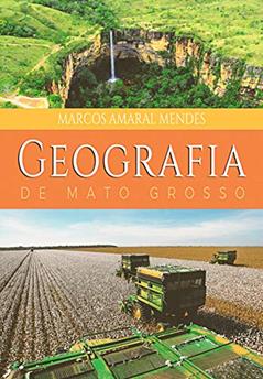 Geografia de Mato Grosso, do autor Marcos Amaral Mendes