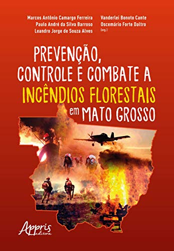 Ler Prevenção, controle e combate a incêndios florestais em Mato Grosso, do autor Oscemário Forte (Organizador) Cante Vanderlei Bonoto (Organizador) Daltro Ler Prevenção, controle e combate a incêndios florestais em Mato Grosso, do autor Oscemário Forte (Organizador) Cante Vanderlei Bonoto (Organizador) Daltro