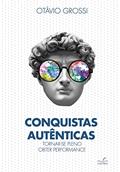 Ler Conquistas autênticas: tornar-se pleno, obter performance, do autor Otávio Grossi