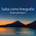 Ler Saiba como fotografar lindas paisagens: Tecnicas com exemplos ilustrados, do autor MATSUO SATO Ler Saiba como fotografar lindas paisagens: Tecnicas com exemplos ilustrados, do autor MATSUO SATO