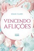 Ler Vencendo aflições, do autor Izaias Claro