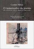 Ler O testemunho da poesia: seis conferências sobre as aflições de nosso século, do autor Czeslaw Milosz