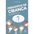 Ler Perguntas de criança: Guia cristão para tratar assuntos difíceis com crianças, do autor Luis M. Benavides